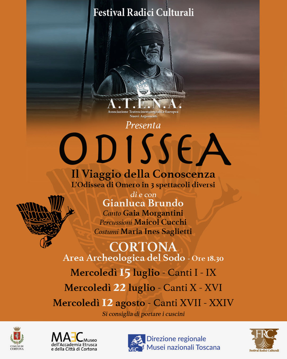 Locandina del Festival Radici Culturali dedicata allo spettacolo teatrale "Odissea – Il Viaggio della Conoscenza". Nella parte superiore è raffigurato un uomo con elmo antico e occhi bendati, legato all'albero di una nave, in riferimento all'episodio di Ulisse e delle Sirene. Sullo sfondo arancione compare il titolo dello spettacolo e il sottotitolo "L'Odissea di Omero in 3 spettacoli diversi". Sono indicati il protagonista Gianluca Brundo, con la partecipazione di Gaia Morgantini (canto), Maicol Cucchi (percussioni) e i costumi di Maria Ines Saglietti. Gli spettacoli si svolgono all'Area Archeologica del Sodo di Cortona alle ore 18.30, nelle date 15 luglio (Canti I–IX), 22 luglio (Canti X–XVI) e 12 agosto (Canti XVII–XXIV). In basso sono presenti i loghi del Comune di Cortona, del MAEC – Museo dell'Accademia Etrusca e della Città di Cortona, della Direzione regionale Musei nazionali Toscana e del Festival Radici Culturali.