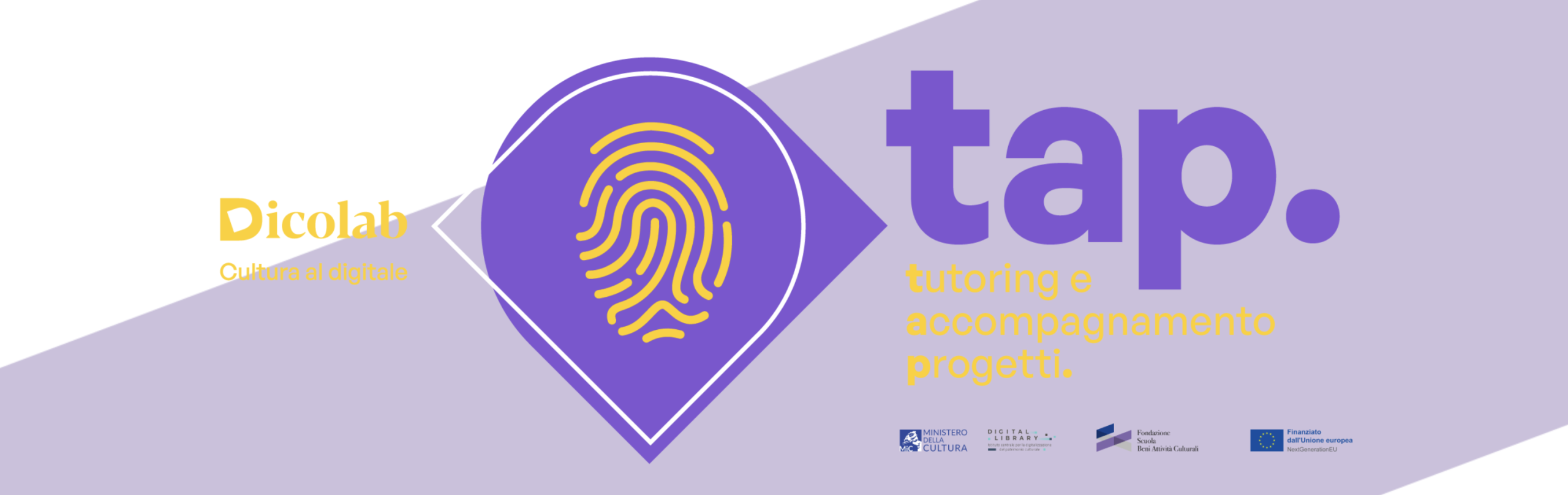 Banner grafico del progetto TAP – Tutoring e Accompagnamento Progetti di Dicolab – Cultura al digitale. Su sfondo bianco e lilla con forme geometriche, al centro compare un segnaposto viola contenente un'impronta digitale gialla stilizzata, simbolo dell'identità digitale. A sinistra è presente il logo "Dicolab – Cultura al digitale". A destra, in grandi caratteri viola, la scritta "tap.", seguita in giallo da "tutoring e accompagnamento progetti.". Nella parte inferiore sono riportati i loghi del Ministero della Cultura, Digital Library, Fondazione Scuola dei beni e delle attività culturali e dell'Unione Europea – NextGenerationEU.